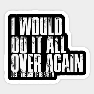 I Would Do It All Over Again - The Last of Us Sticker